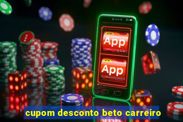 cupom desconto beto carreiro