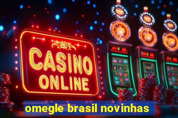 omegle brasil novinhas