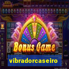 vibradorcaseiro