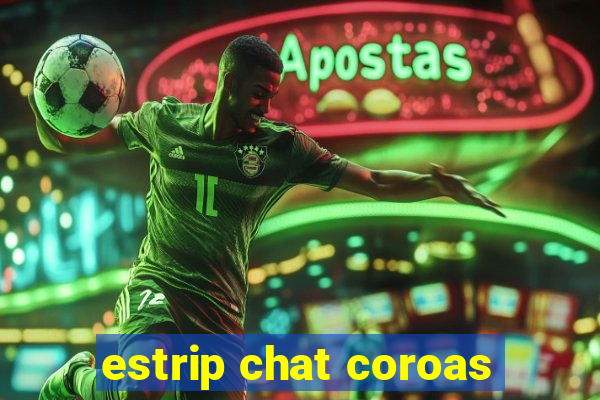 estrip chat coroas