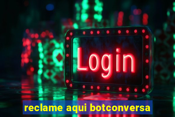 reclame aqui botconversa