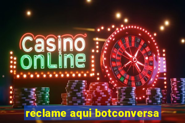 reclame aqui botconversa