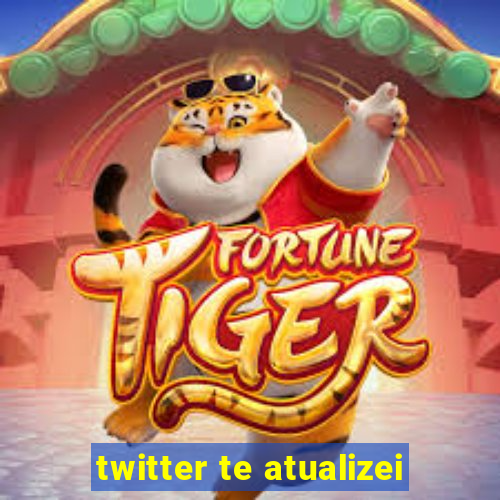 twitter te atualizei