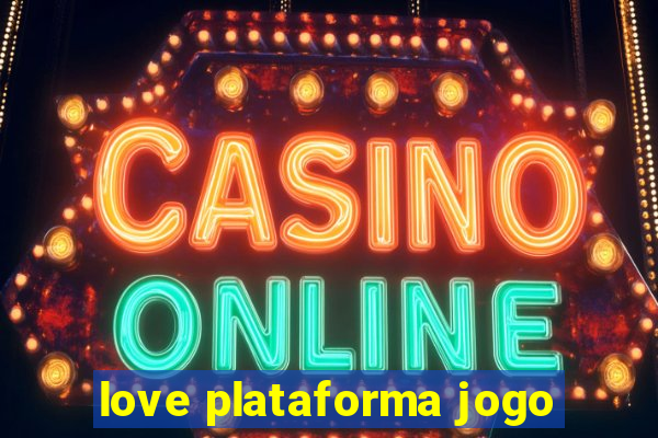 love plataforma jogo