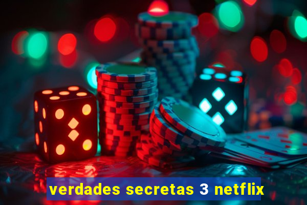 verdades secretas 3 netflix