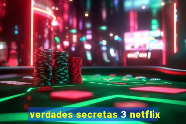 verdades secretas 3 netflix