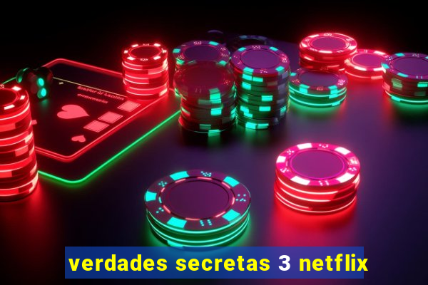 verdades secretas 3 netflix