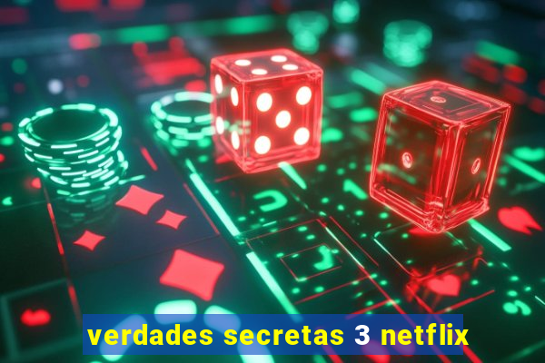 verdades secretas 3 netflix