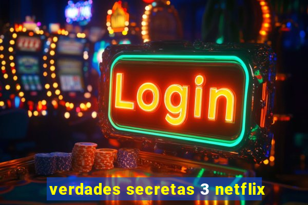 verdades secretas 3 netflix