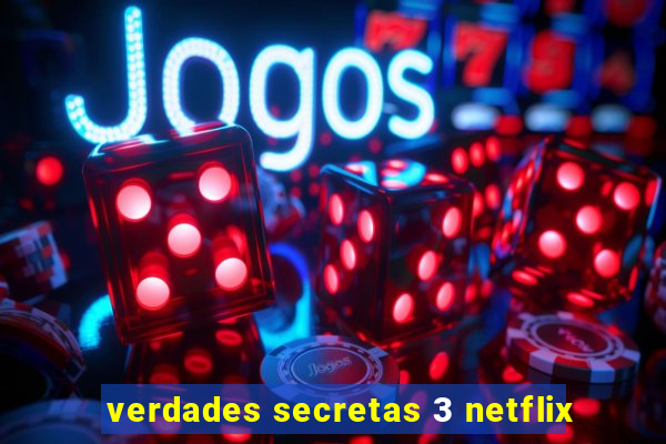 verdades secretas 3 netflix