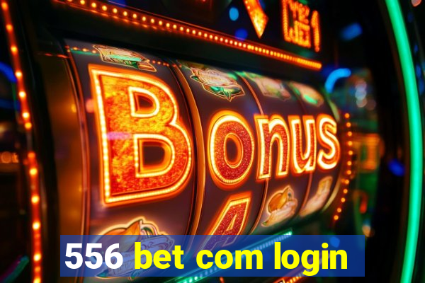 556 bet com login