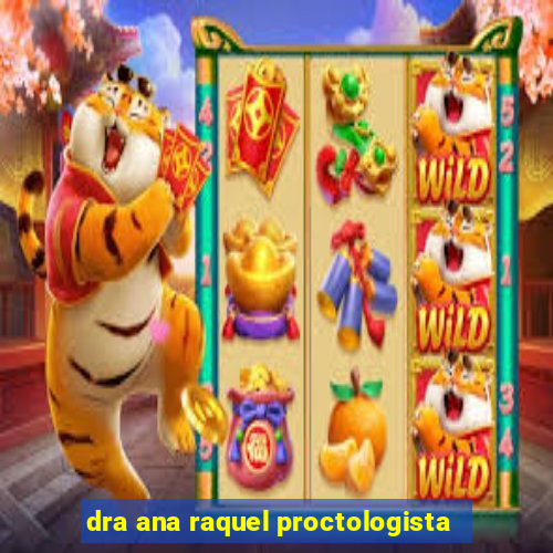 dra ana raquel proctologista