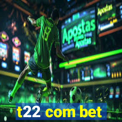 t22 com bet