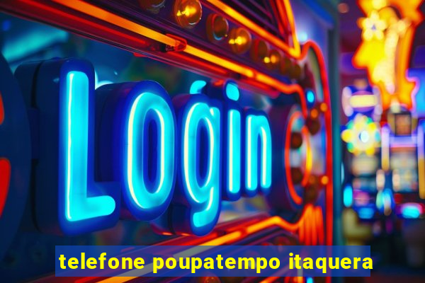 telefone poupatempo itaquera