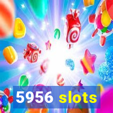 5956 slots