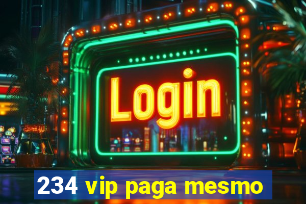 234 vip paga mesmo