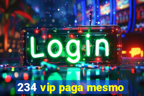 234 vip paga mesmo