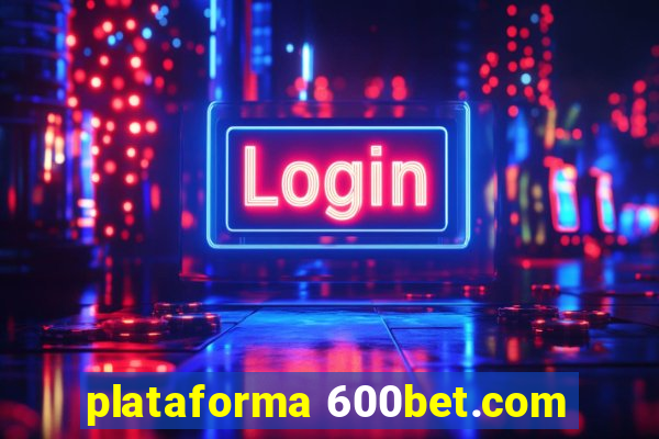 plataforma 600bet.com