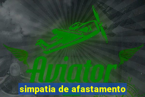 simpatia de afastamento