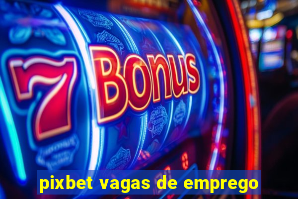 pixbet vagas de emprego