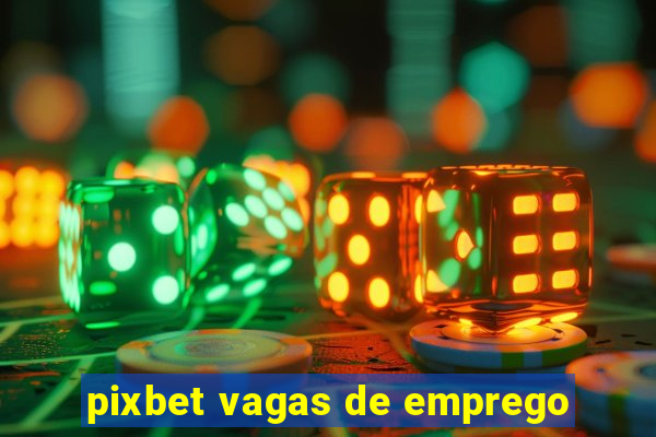 pixbet vagas de emprego