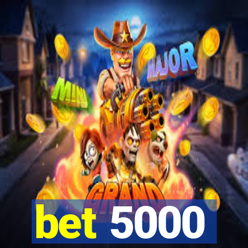 bet 5000