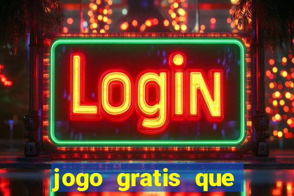 jogo gratis que ganha dinheiro