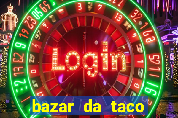 bazar da taco agendamento online