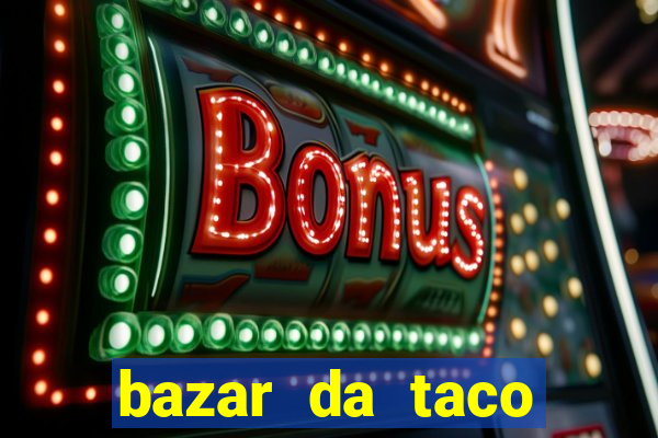 bazar da taco agendamento online