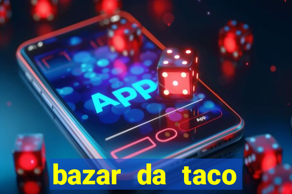 bazar da taco agendamento online