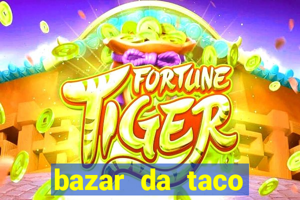 bazar da taco agendamento online