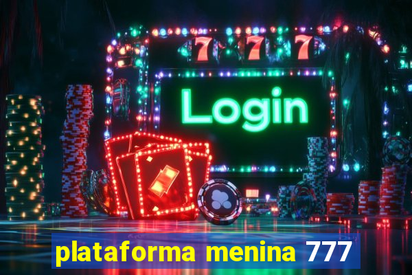 plataforma menina 777