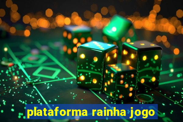 plataforma rainha jogo