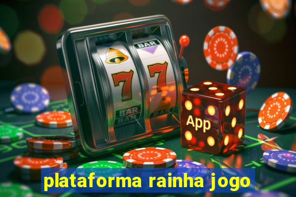 plataforma rainha jogo