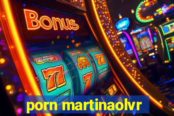 porn martinaolvr