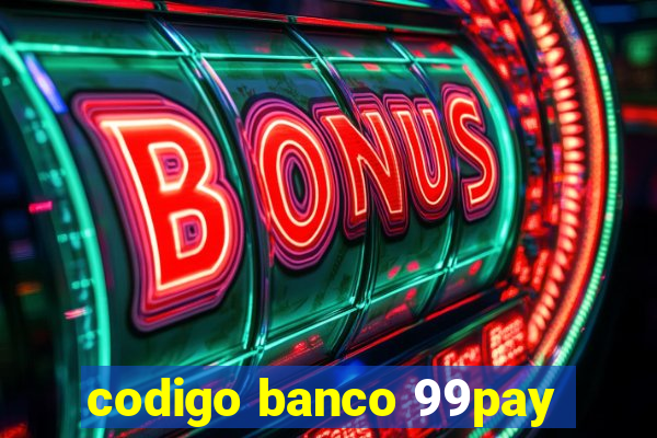 codigo banco 99pay