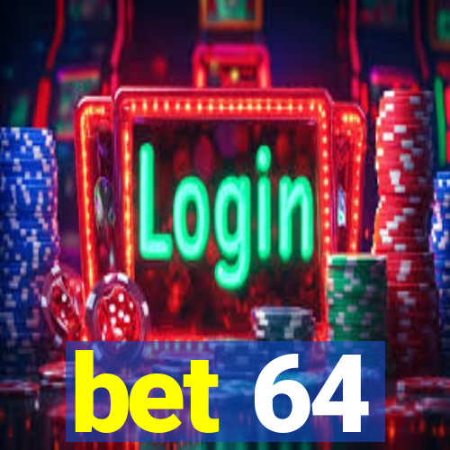 bet 64