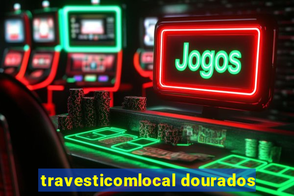 travesticomlocal dourados