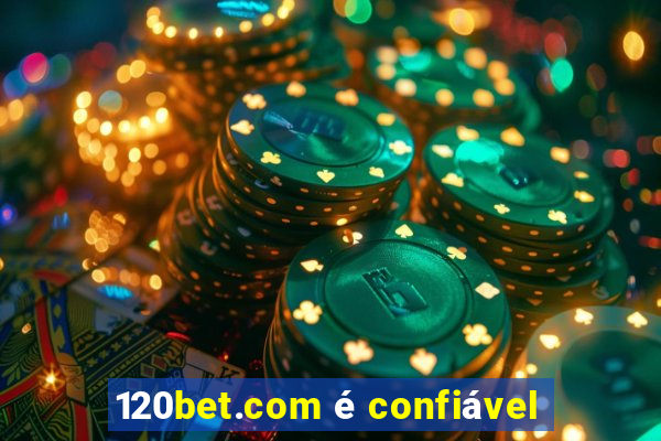 120bet.com é confiável