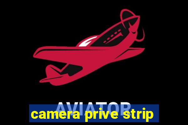 camera prive strip