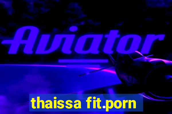 thaissa fit.porn