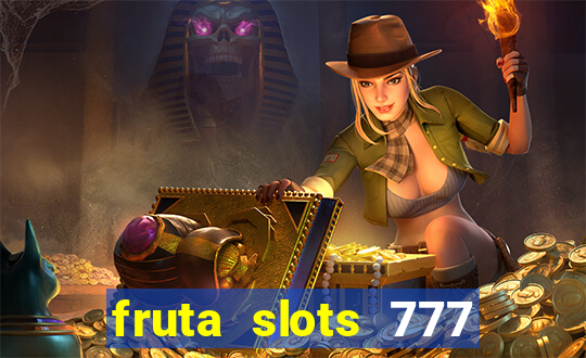 fruta slots 777 mega jackpot paga mesmo