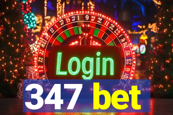 347 bet