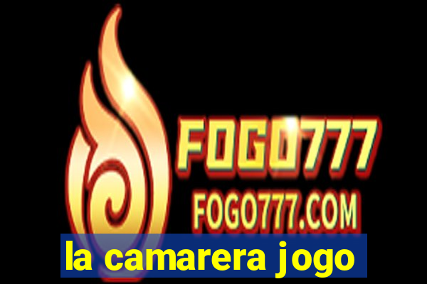 la camarera jogo