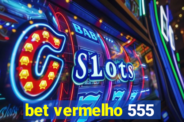 bet vermelho 555