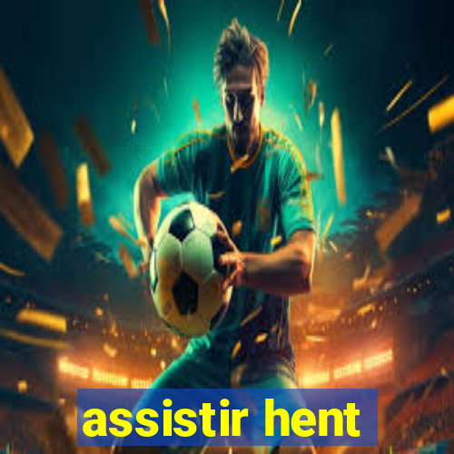 assistir hent