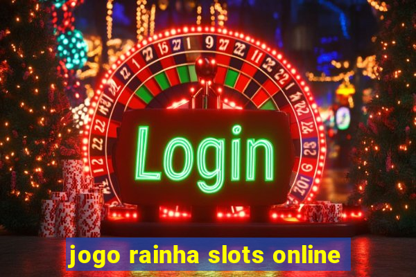 jogo rainha slots online