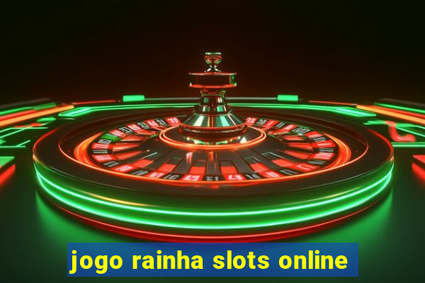 jogo rainha slots online