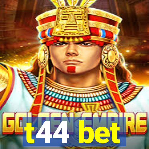 t44 bet