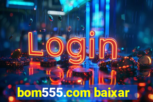 bom555.com baixar